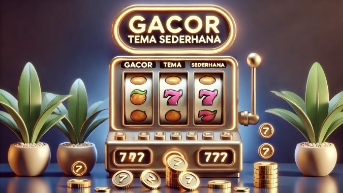 Slot Gacor Dengan Tema Sederhana
